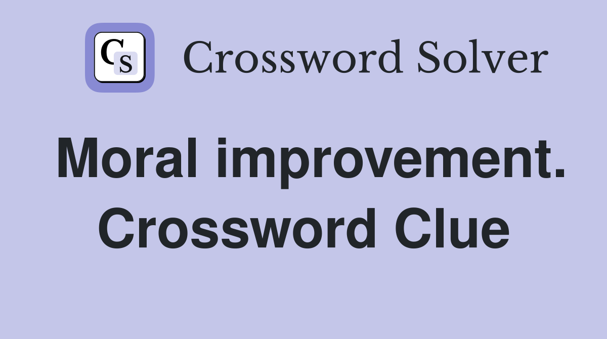 Moral improvement. Crossword Clue