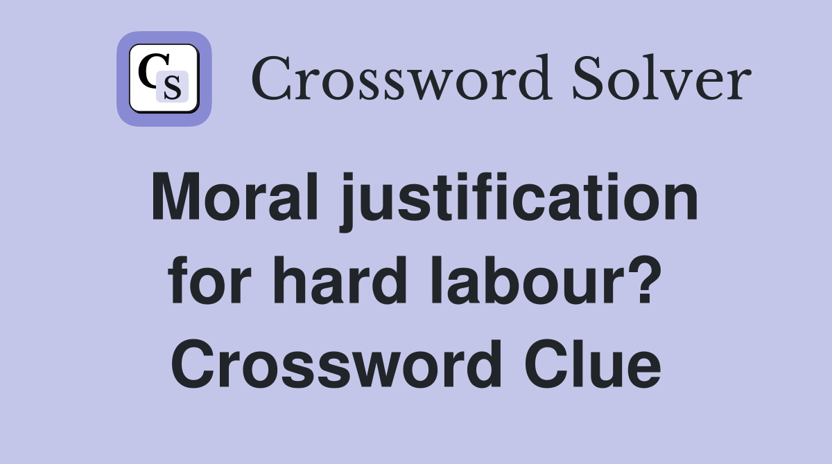 Moral justification for hard labour? Crossword Clue