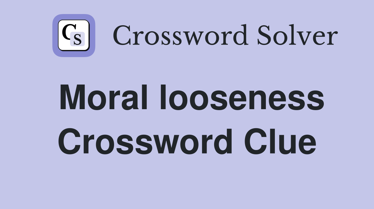 Moral looseness Crossword Clue
