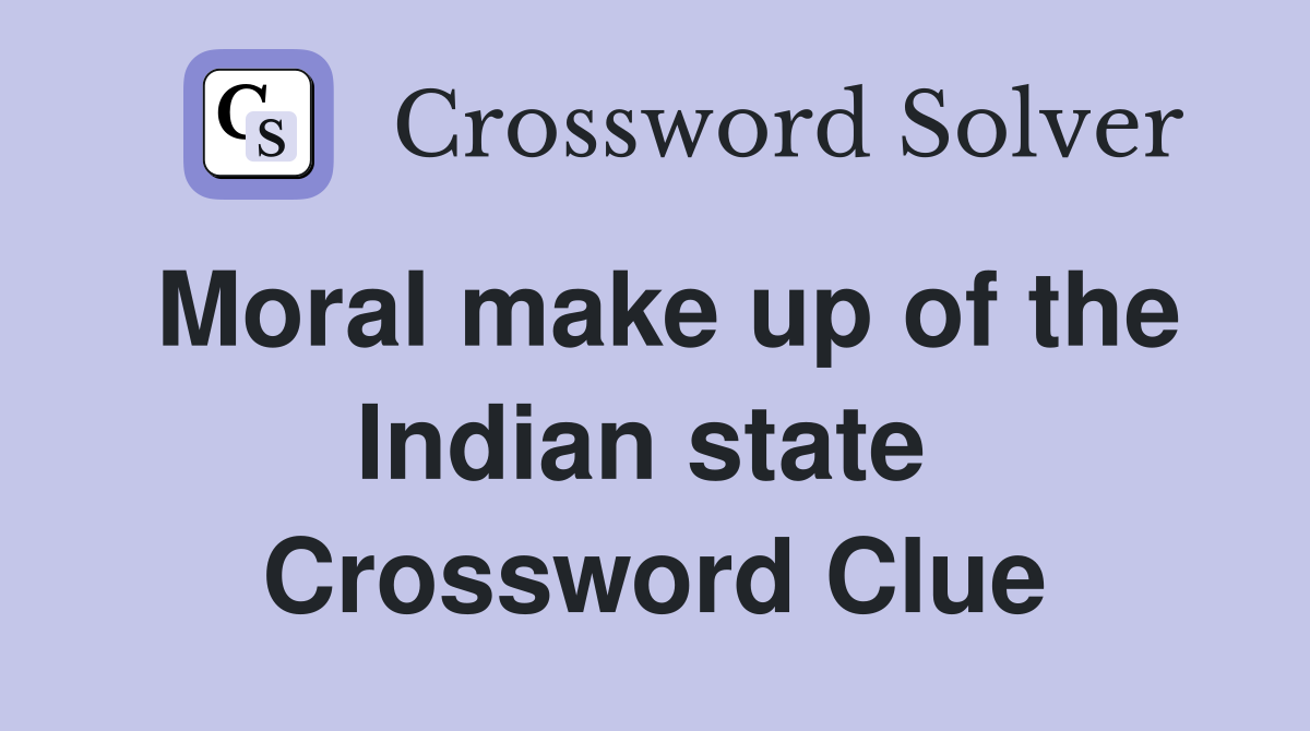 Moral make up of the Indian state  Crossword Clue