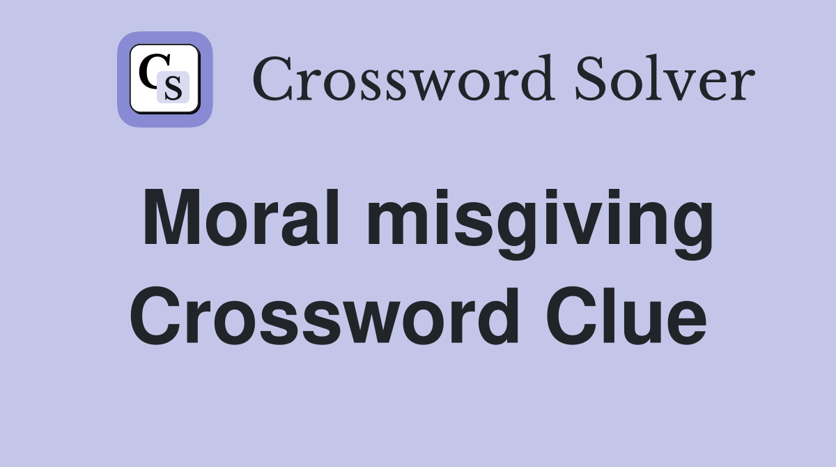 Moral misgiving Crossword Clue