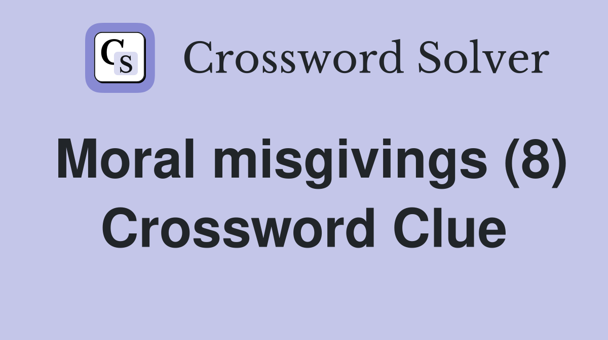Moral misgivings (8) Crossword Clue