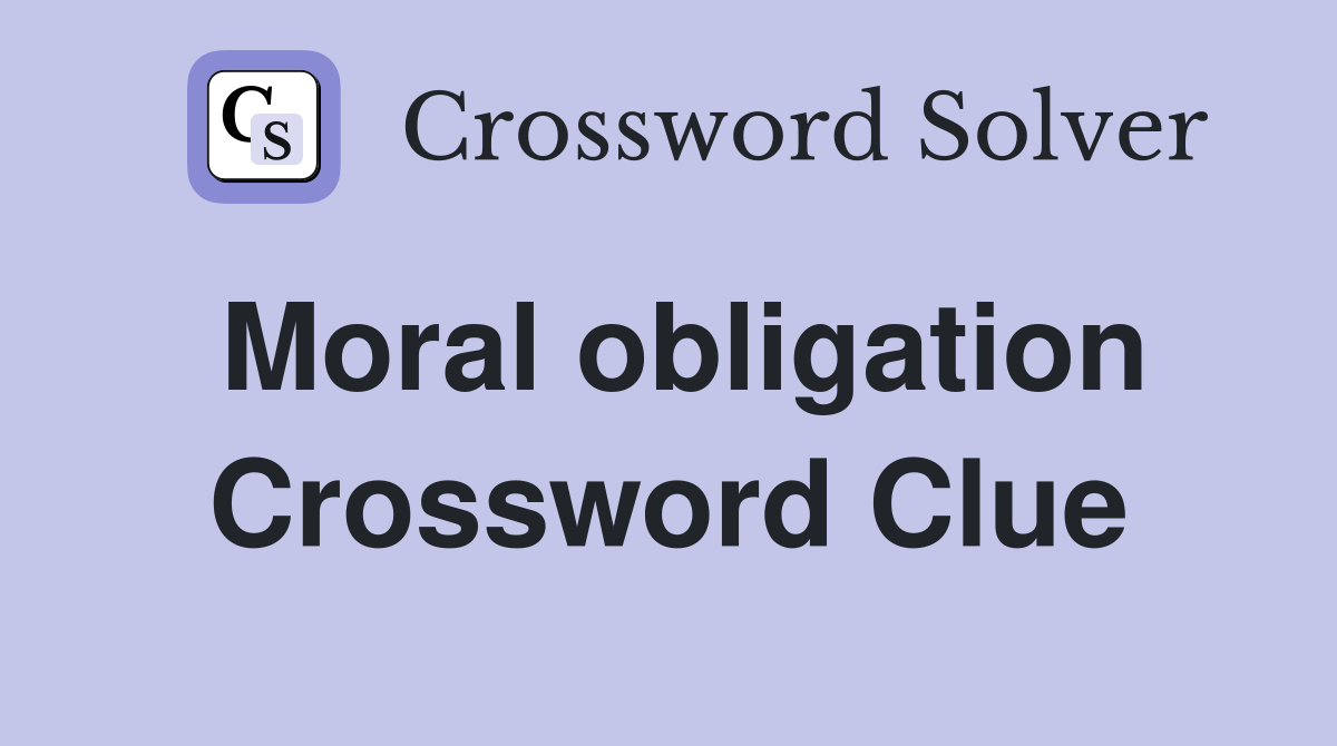 Moral obligation Crossword Clue