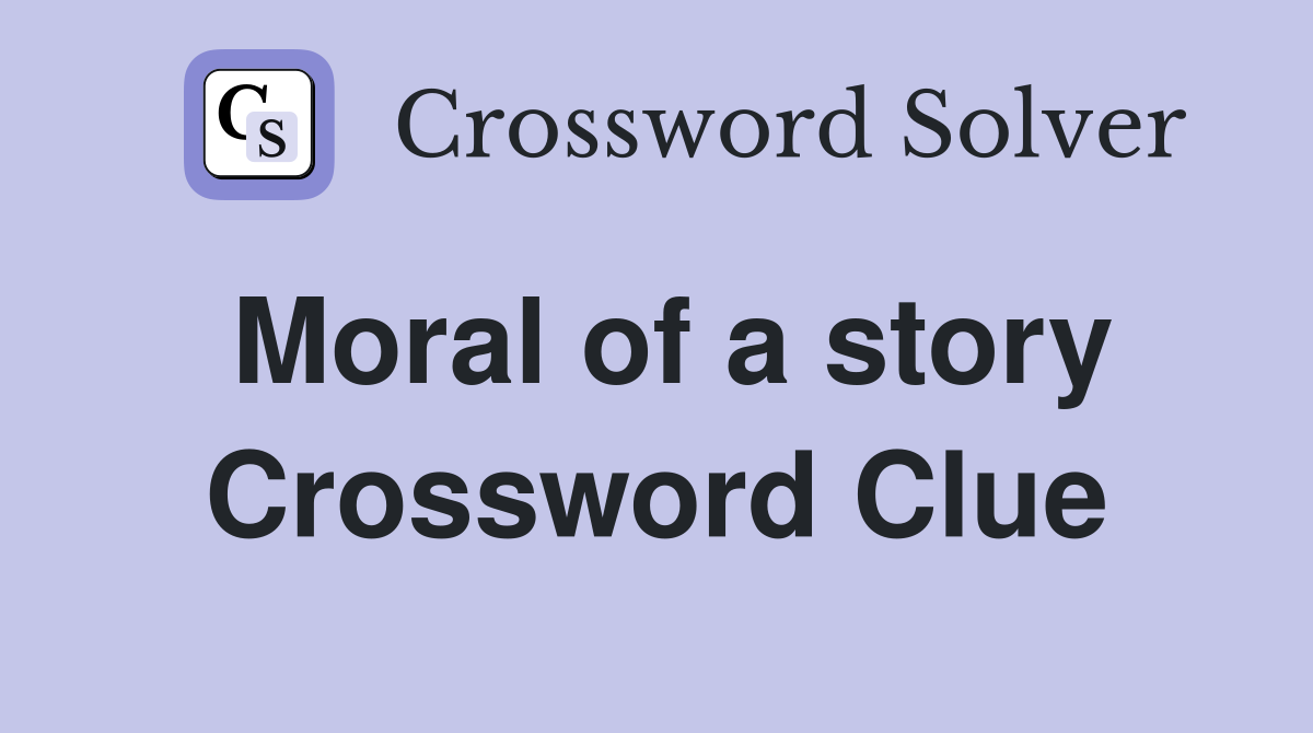 Moral of a story Crossword Clue
