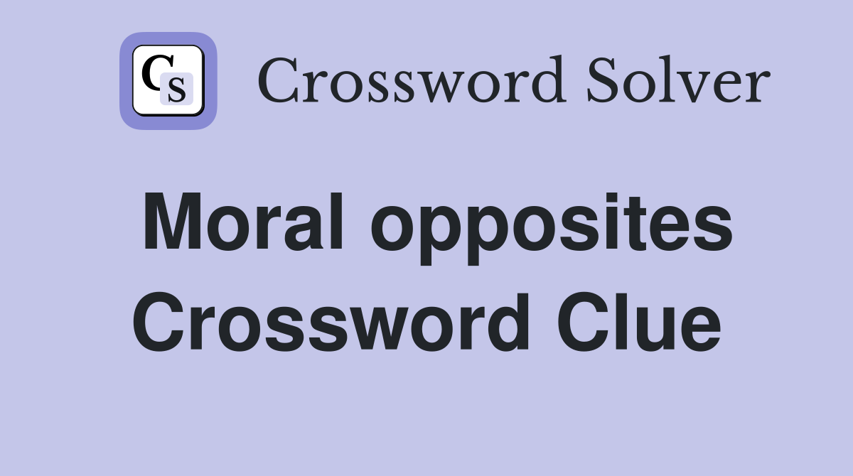 Moral opposites Crossword Clue
