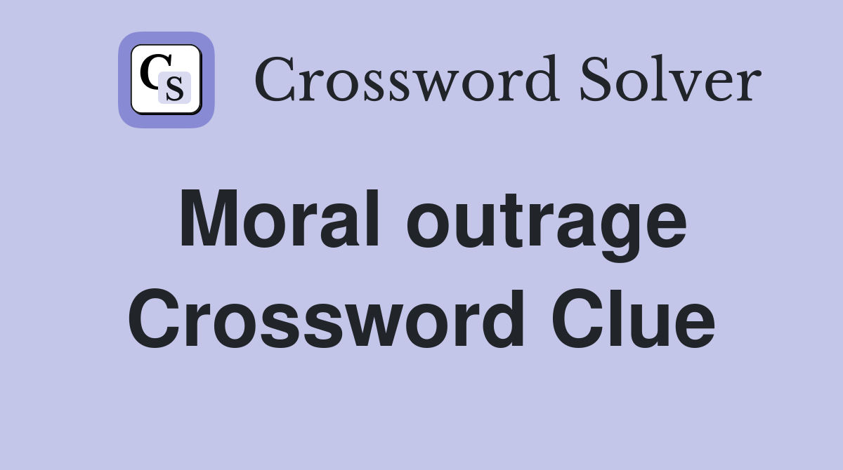 Moral outrage Crossword Clue