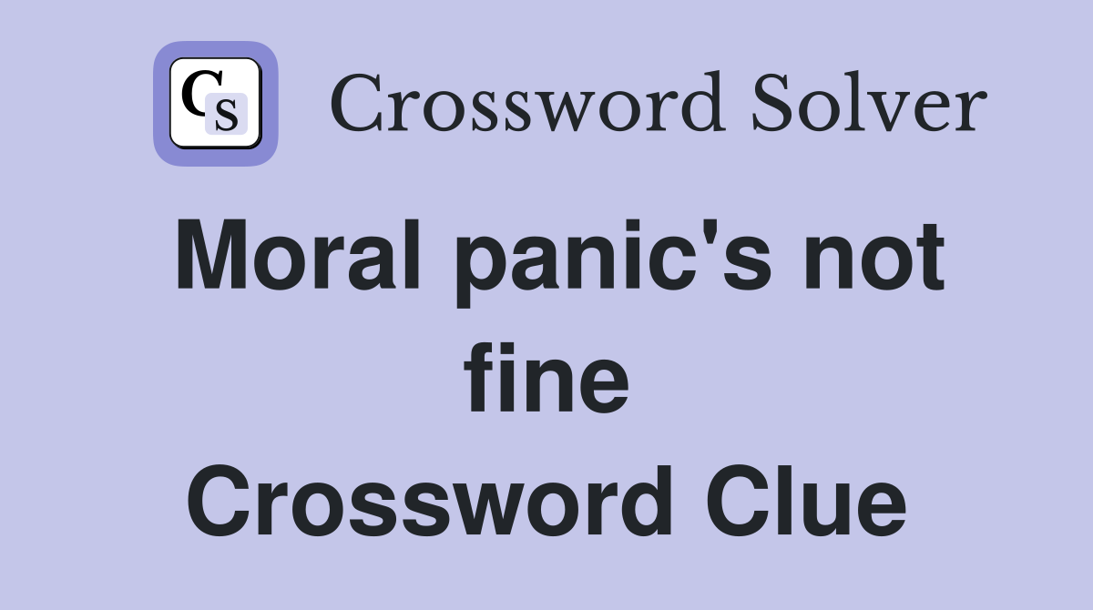 Moral panic's not fine Crossword Clue