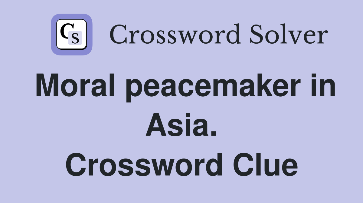 Moral peacemaker in Asia. Crossword Clue