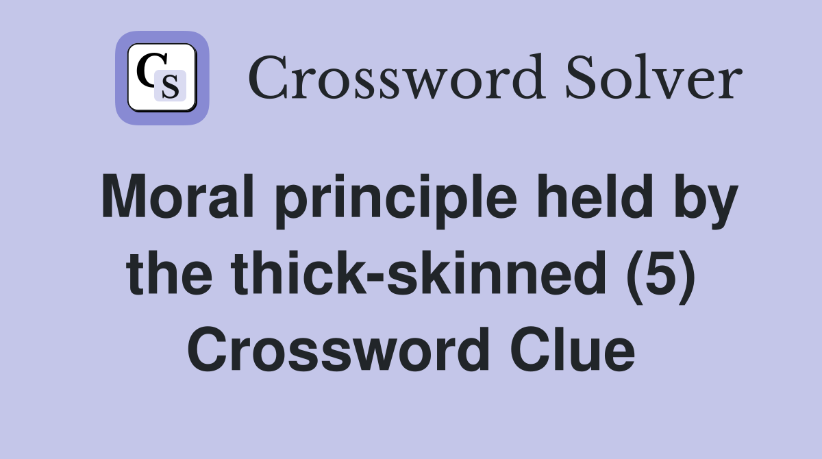 Moral principle held by the thick-skinned (5) Crossword Clue