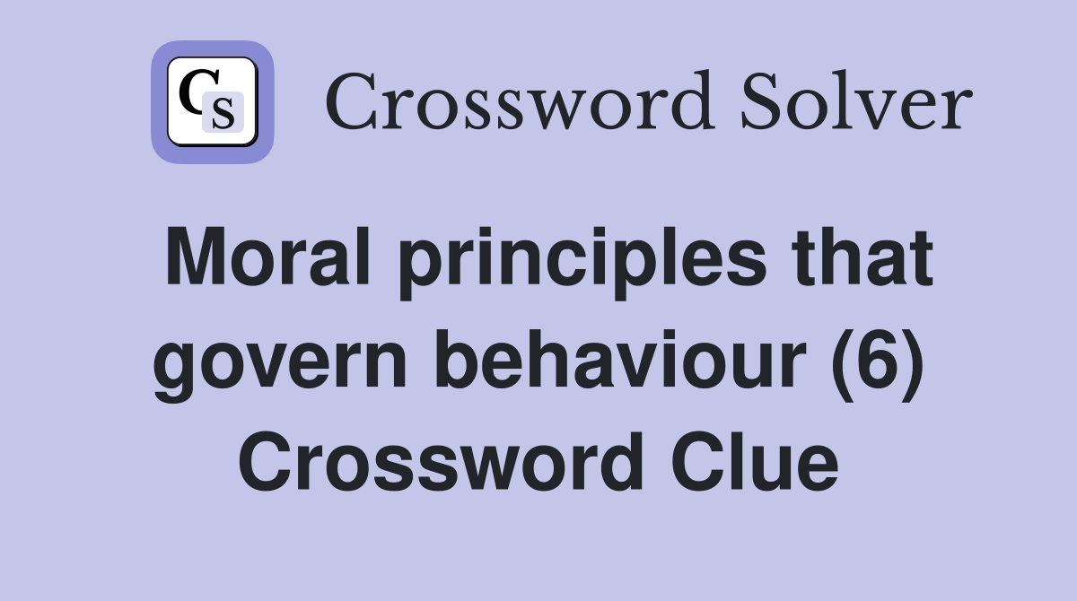 Moral principles that govern behaviour (6) Crossword Clue