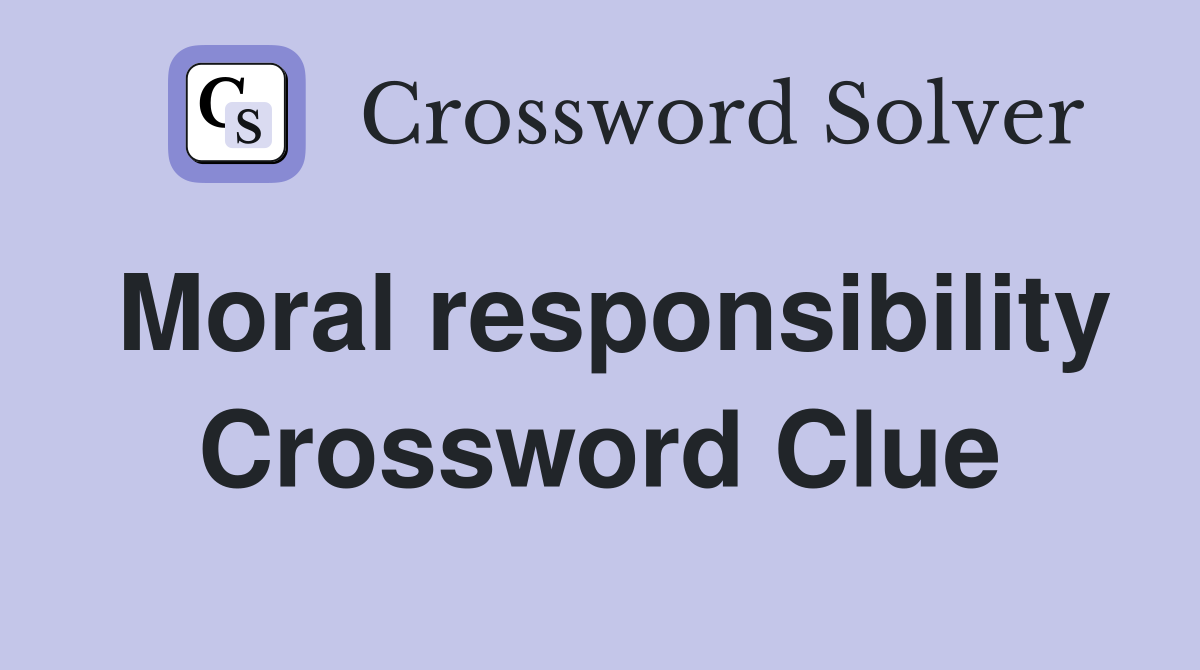Moral responsibility Crossword Clue