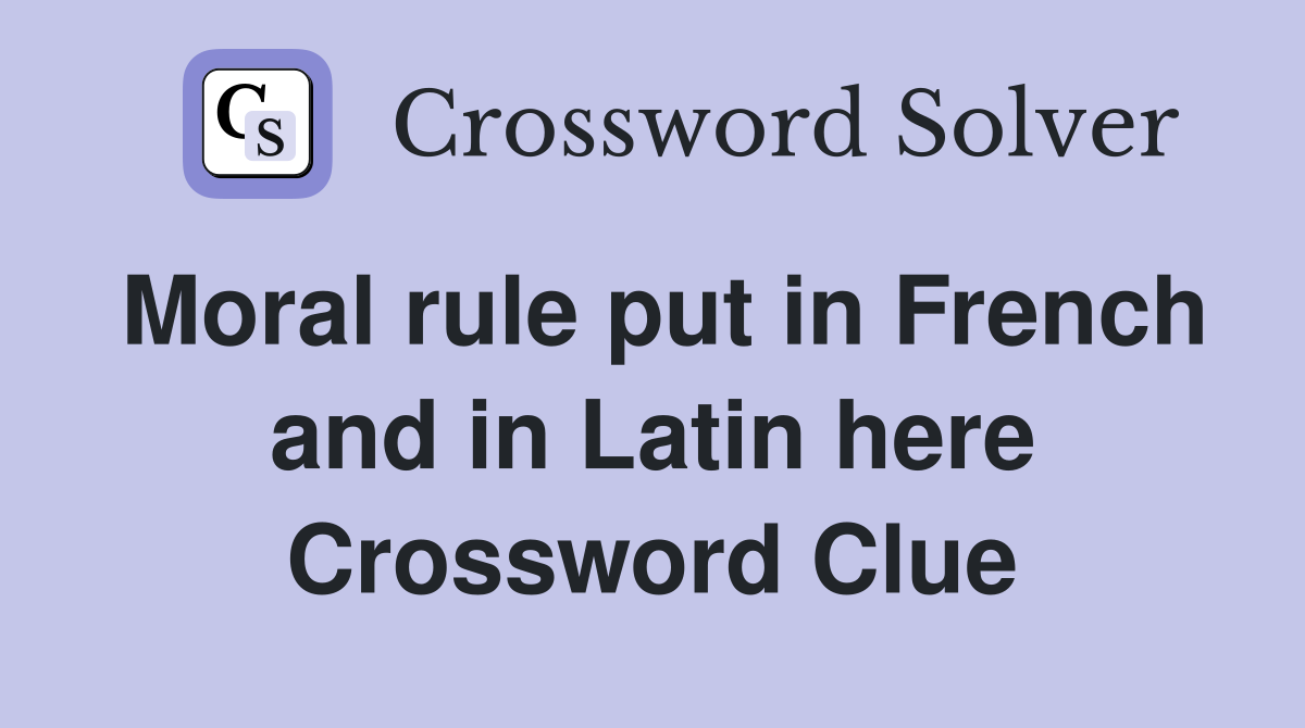 Moral rule put in French and in Latin here Crossword Clue