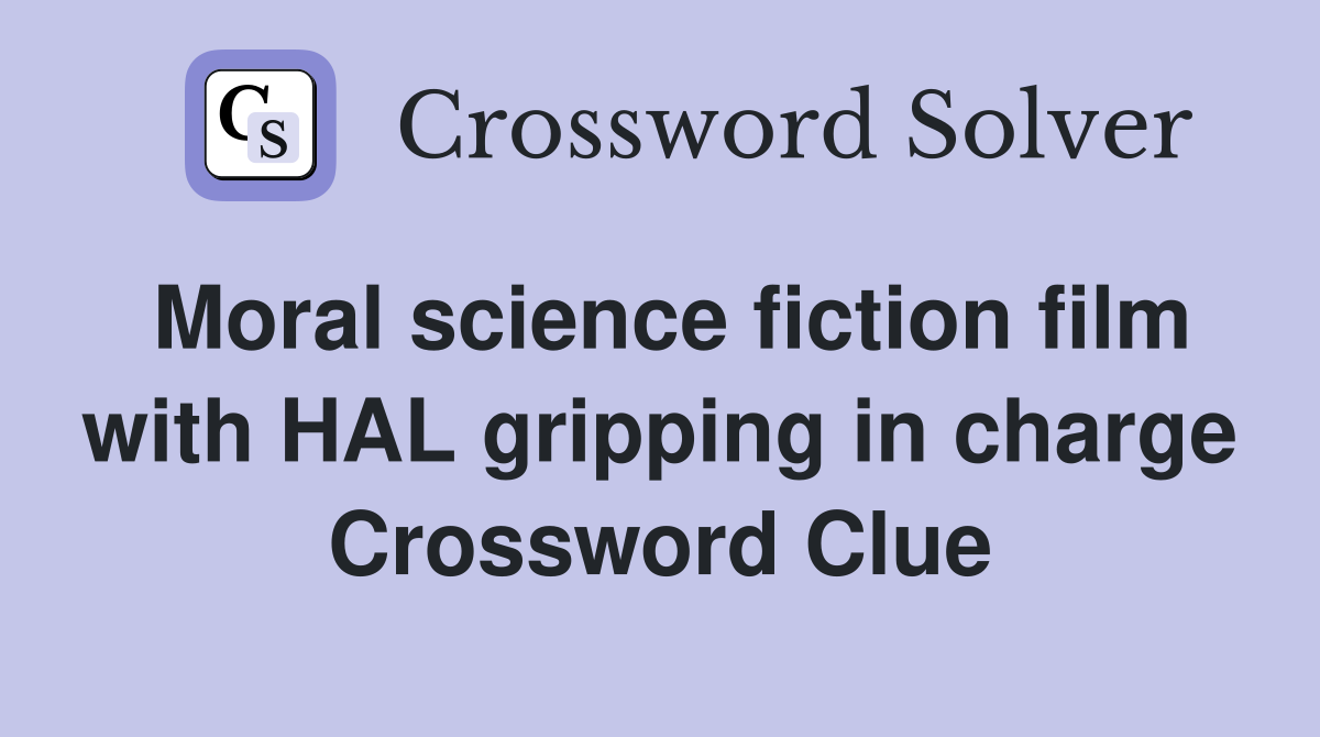 Moral science fiction film with HAL gripping in charge Crossword Clue