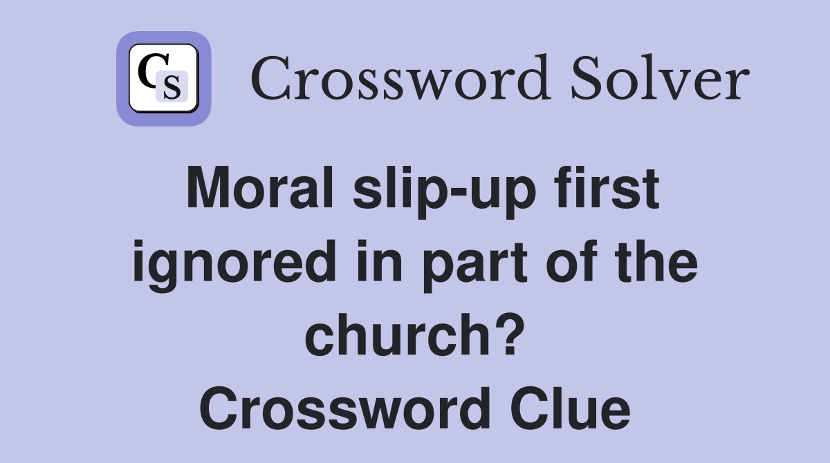 Moral slip-up first ignored in part of the church? Crossword Clue