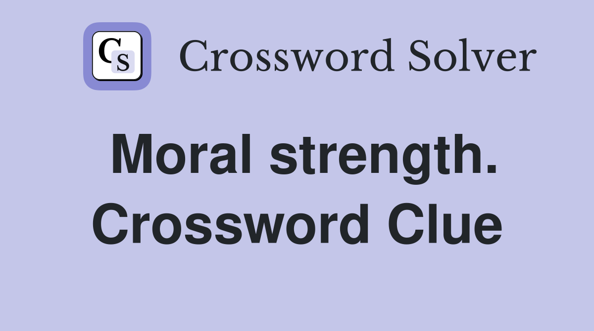 Moral strength. Crossword Clue