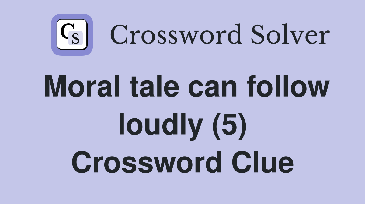 Moral tale can follow loudly (5) Crossword Clue