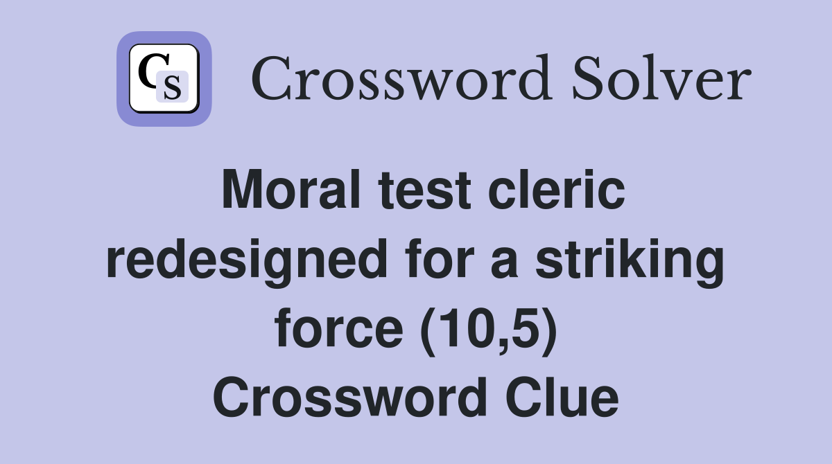 Moral test cleric redesigned for a striking force (10,5) Crossword Clue
