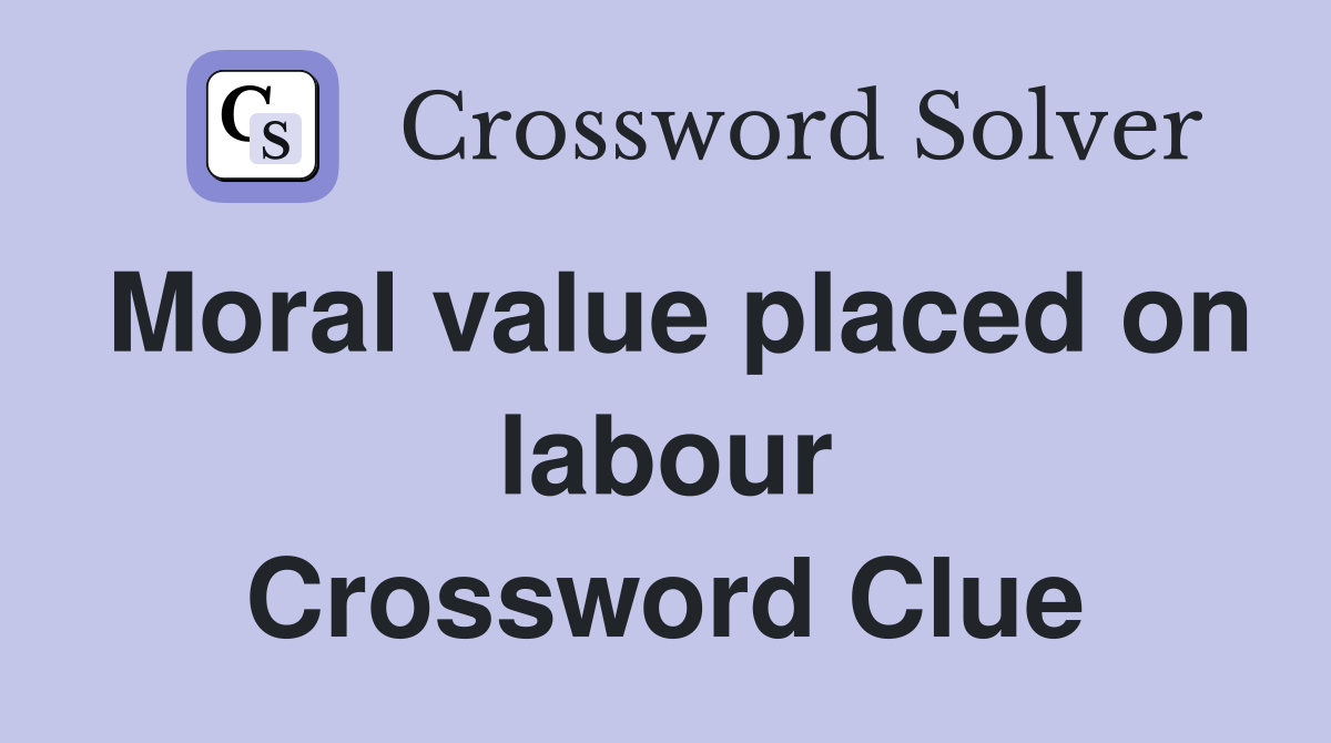 Moral value placed on labour Crossword Clue