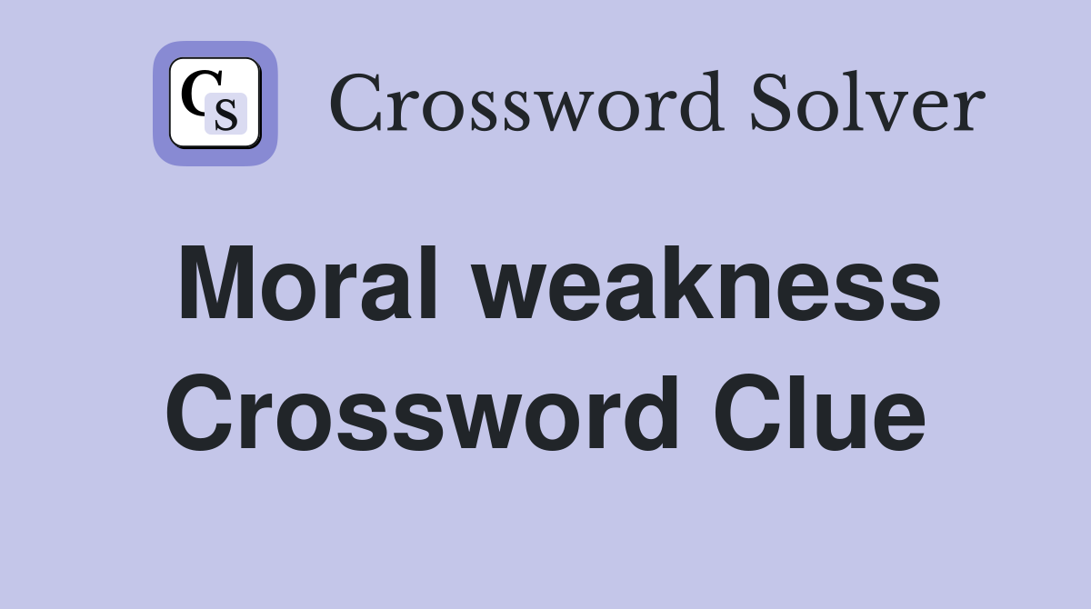 Moral weakness Crossword Clue