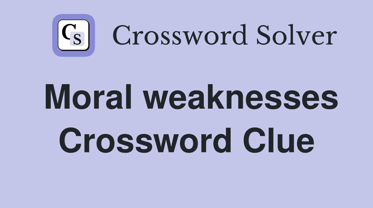 Moral weaknesses Crossword Clue