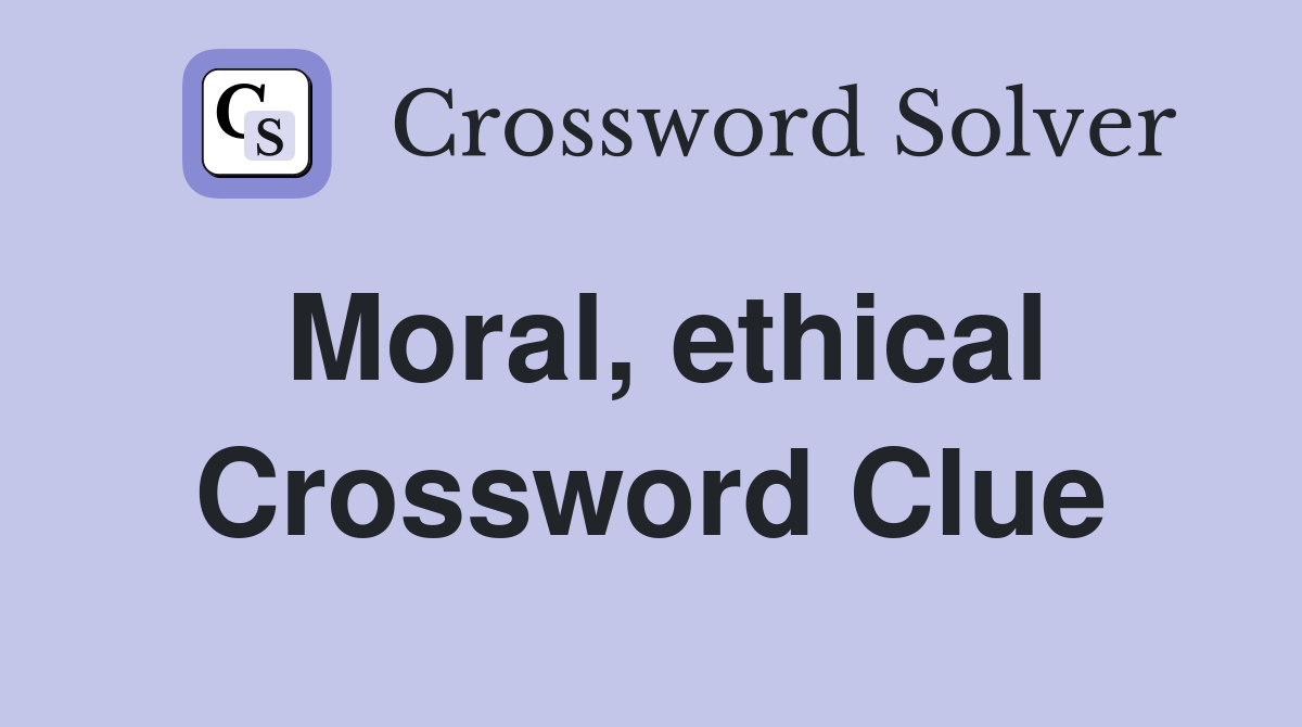 Moral, ethical Crossword Clue