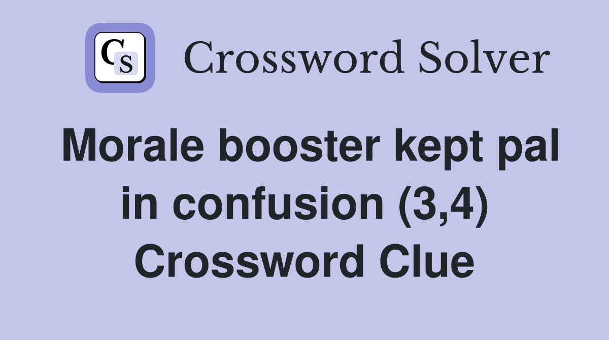 Morale booster kept pal in confusion (3,4) Crossword Clue