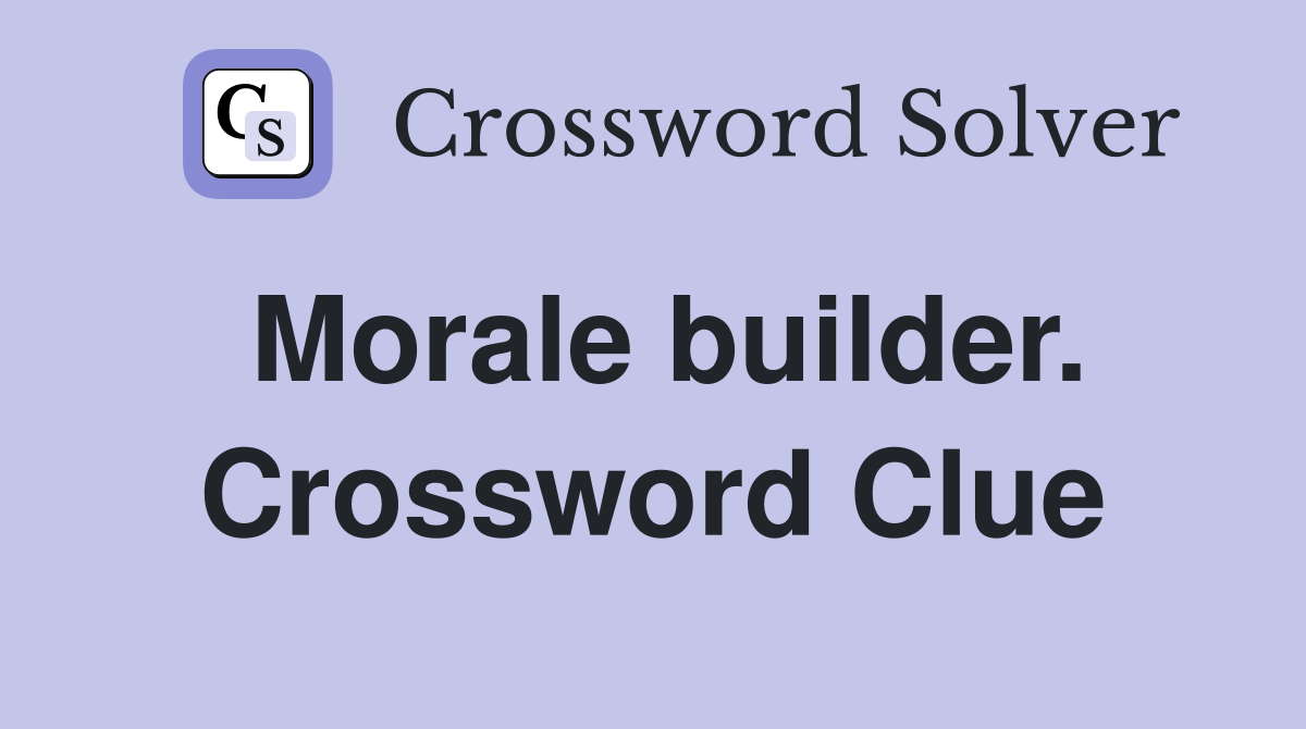 Morale builder. Crossword Clue