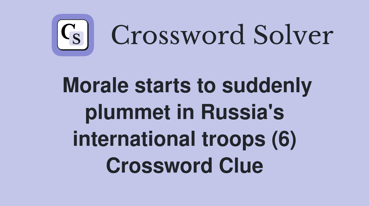 Morale starts to suddenly plummet in Russia's international troops (6) Crossword Clue
