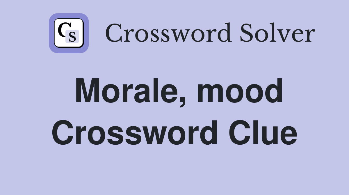 Morale, mood Crossword Clue