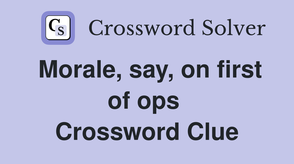 Morale, say, on first of ops  Crossword Clue