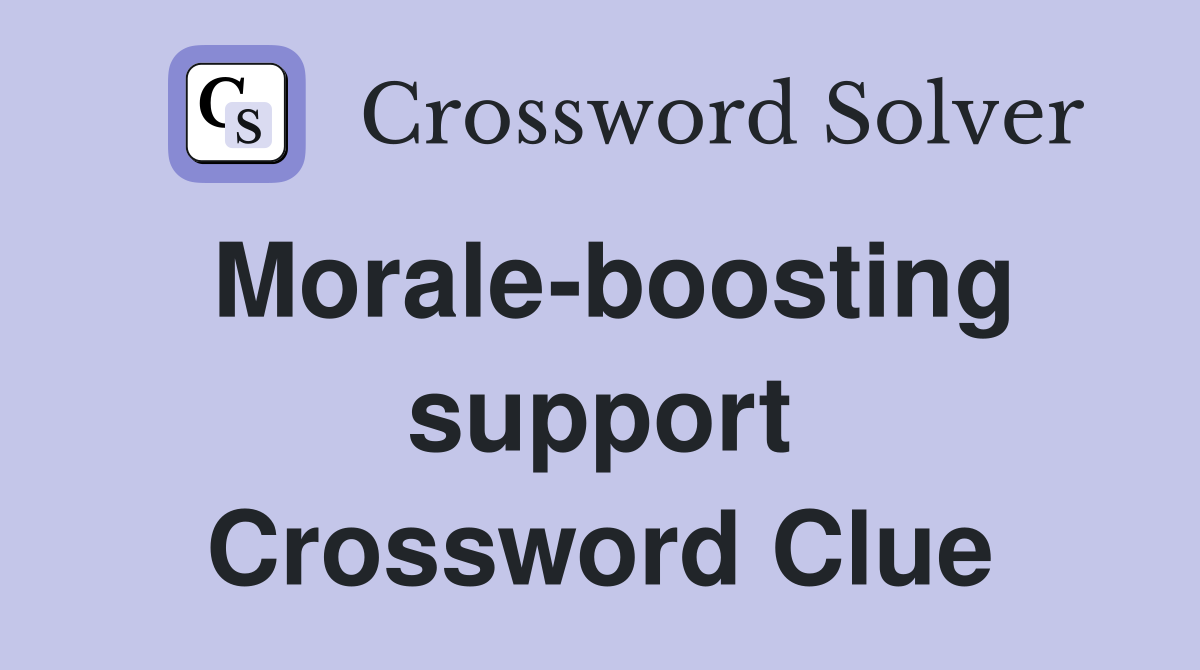 Morale-boosting support Crossword Clue