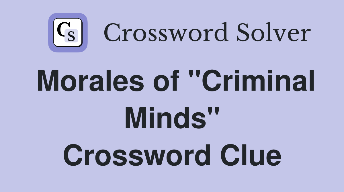 Morales of "Criminal Minds" Crossword Clue