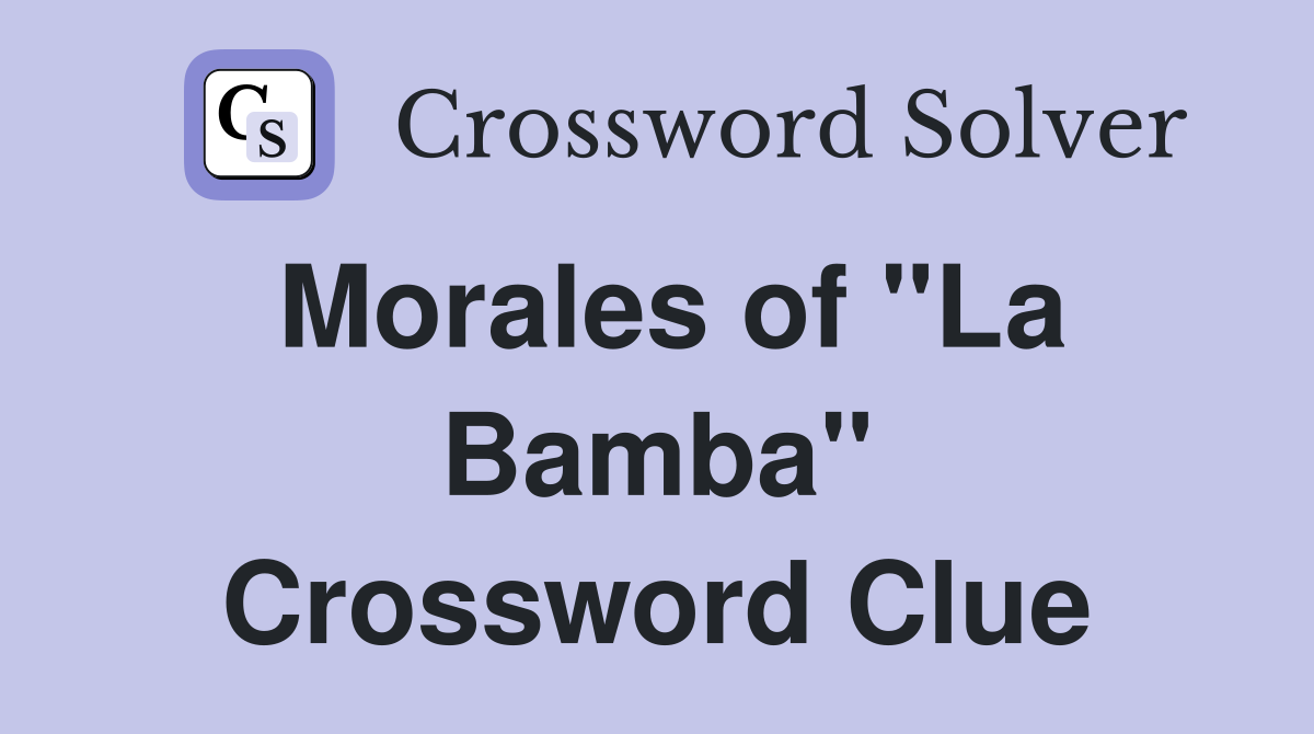 Morales of "La Bamba" Crossword Clue