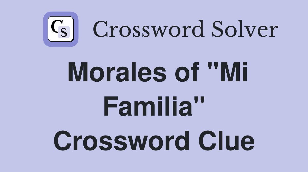 Morales of "Mi Familia" Crossword Clue