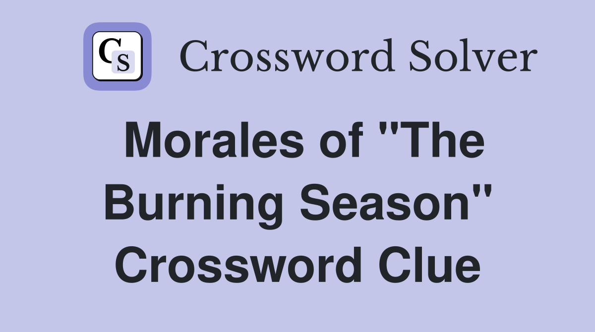 Morales of "The Burning Season" Crossword Clue