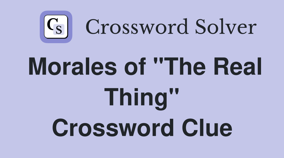 Morales of "The Real Thing" Crossword Clue