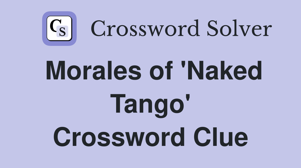 Morales of 'Naked Tango' Crossword Clue
