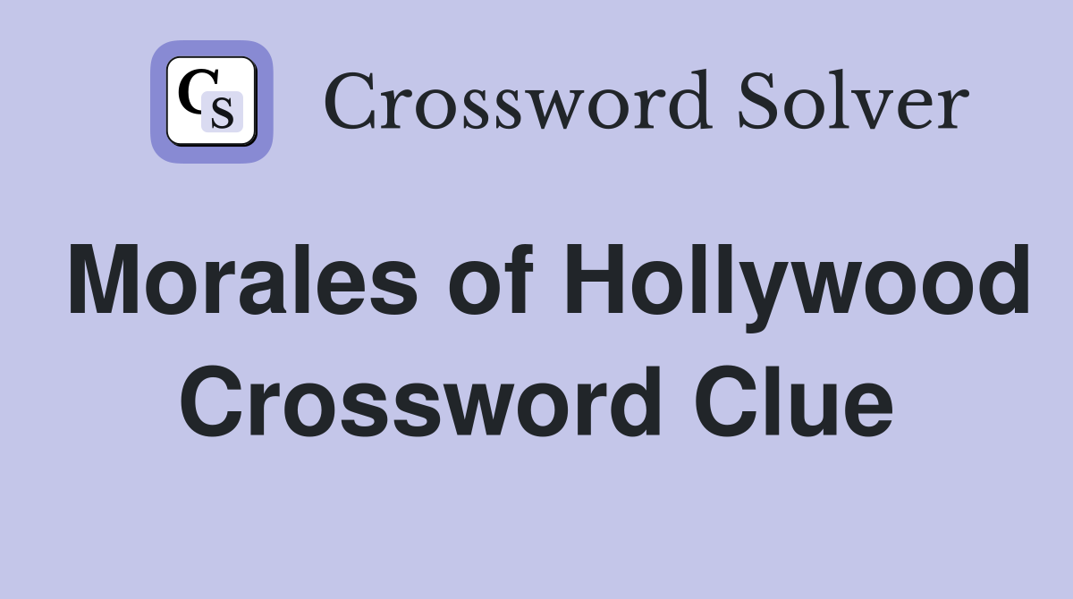Morales of Hollywood Crossword Clue