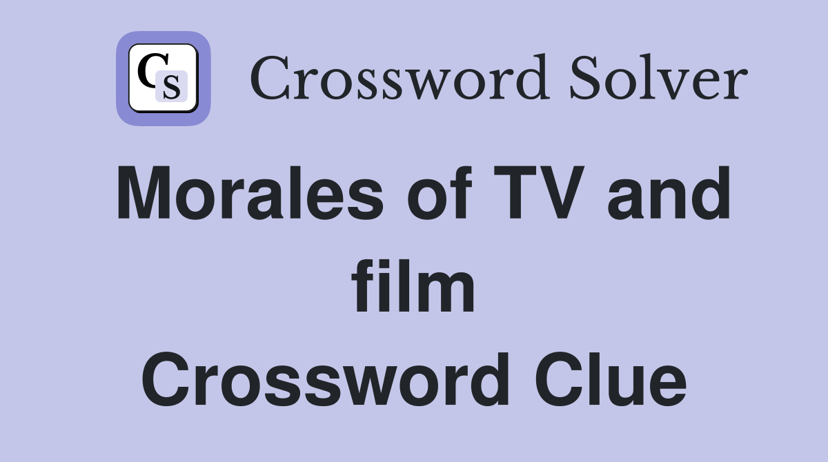 Morales of TV and film Crossword Clue