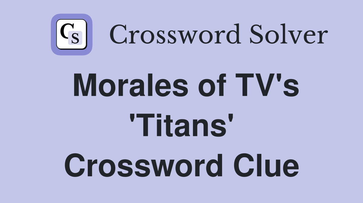 Morales of TV's 'Titans' Crossword Clue