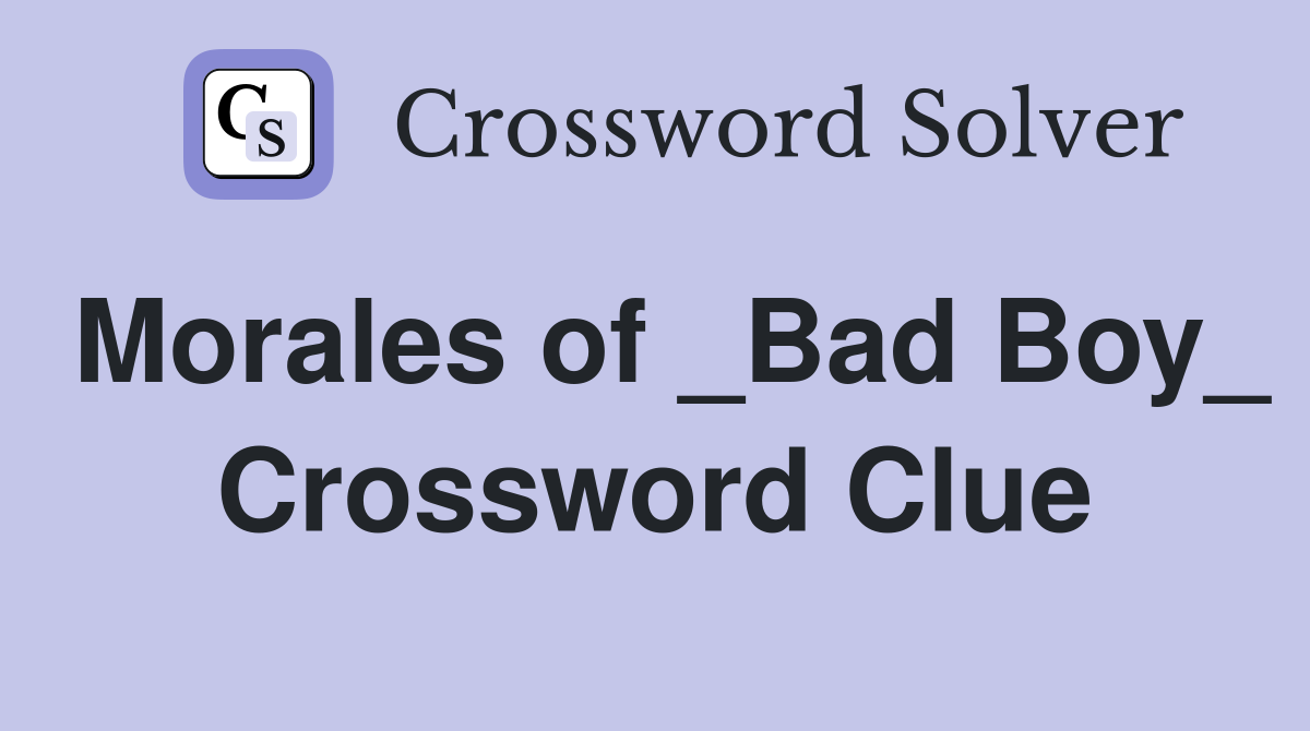 Morales of _Bad Boy_ Crossword Clue