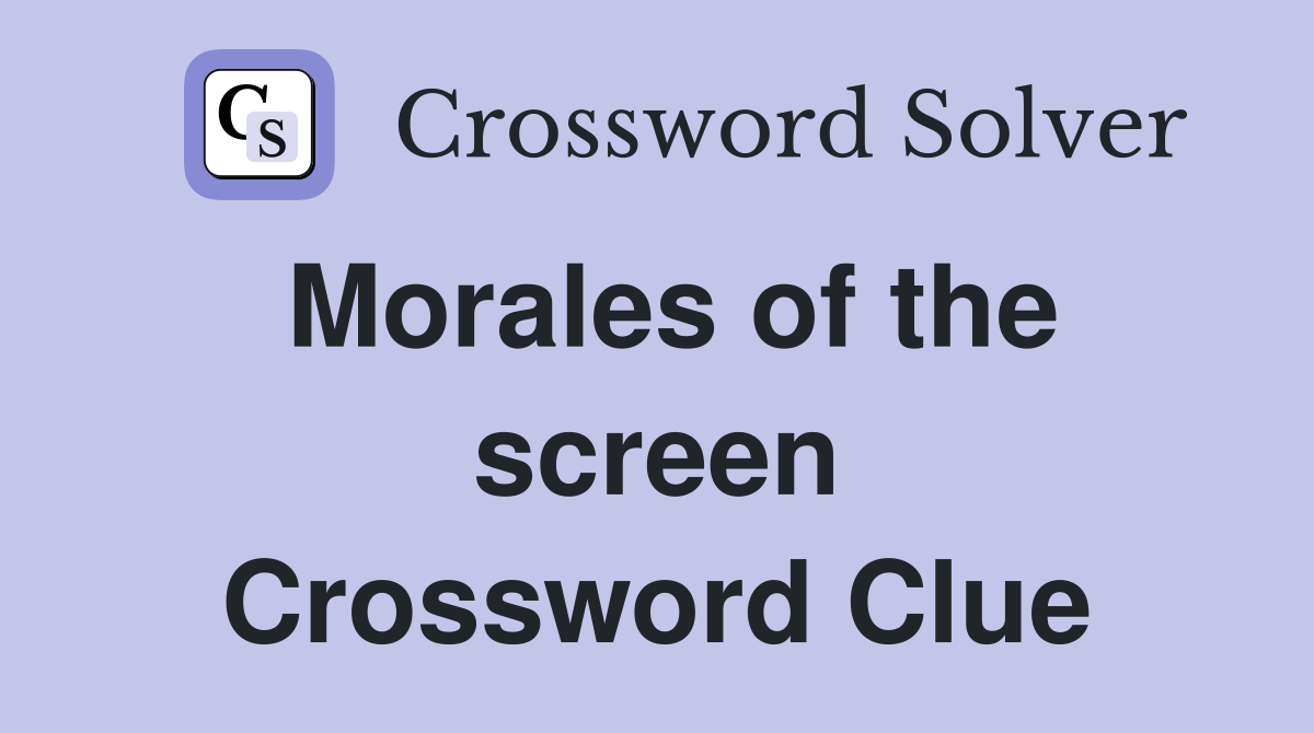 Morales of the screen Crossword Clue