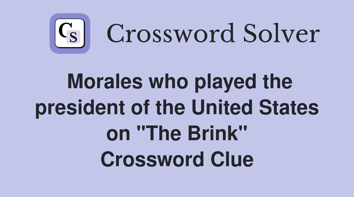 Morales who played the president of the United States on "The Brink" Crossword Clue