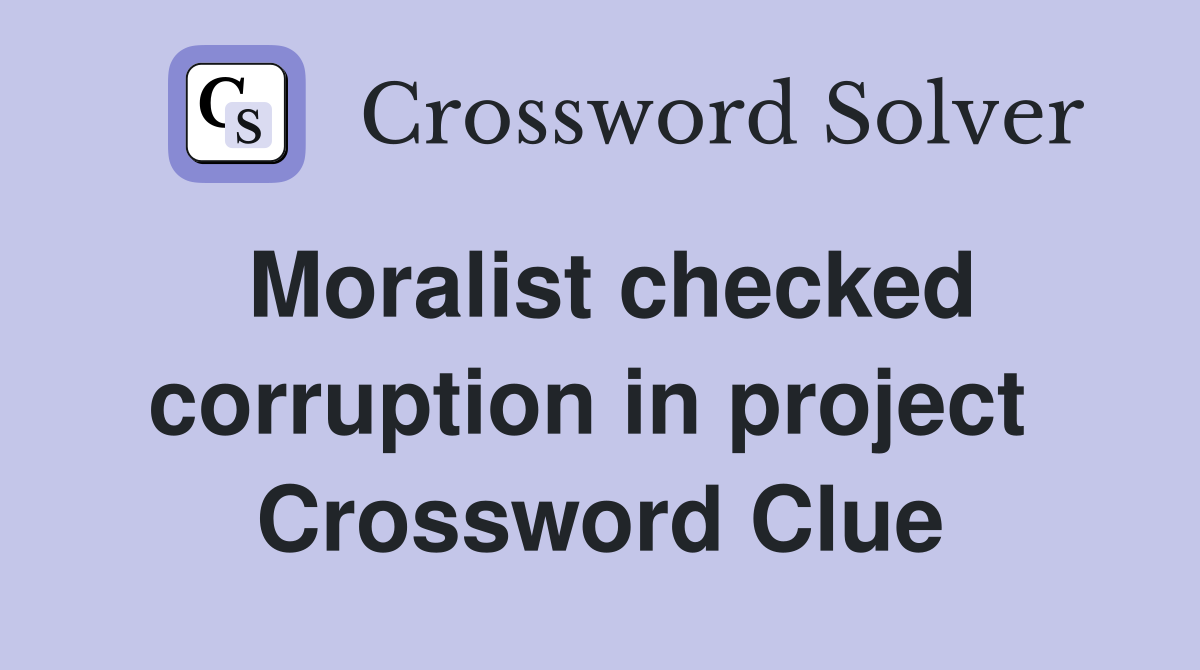 Moralist checked corruption in project  Crossword Clue