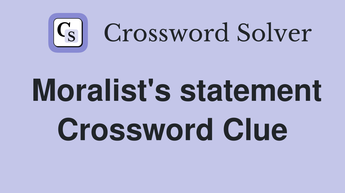 Moralist's statement Crossword Clue