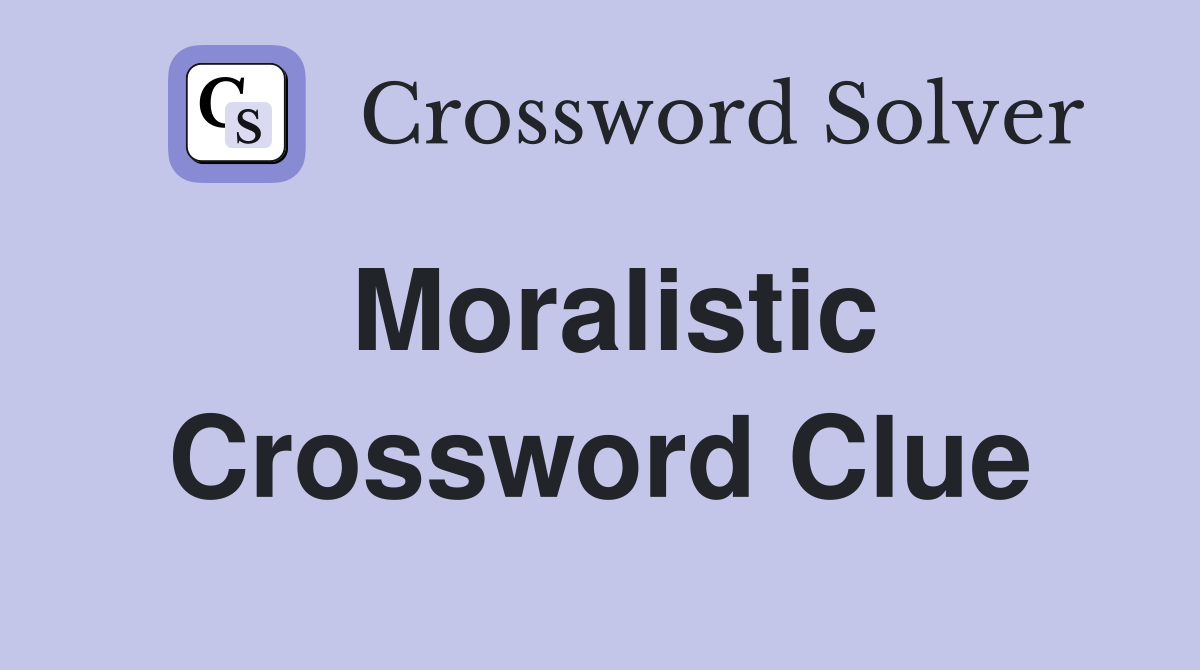 Moralistic Crossword Clue