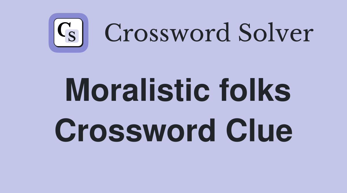 Moralistic folks Crossword Clue