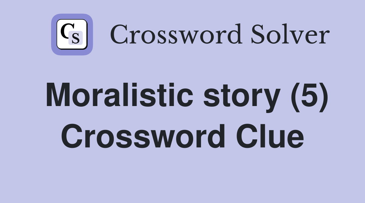 Moralistic story (5) Crossword Clue