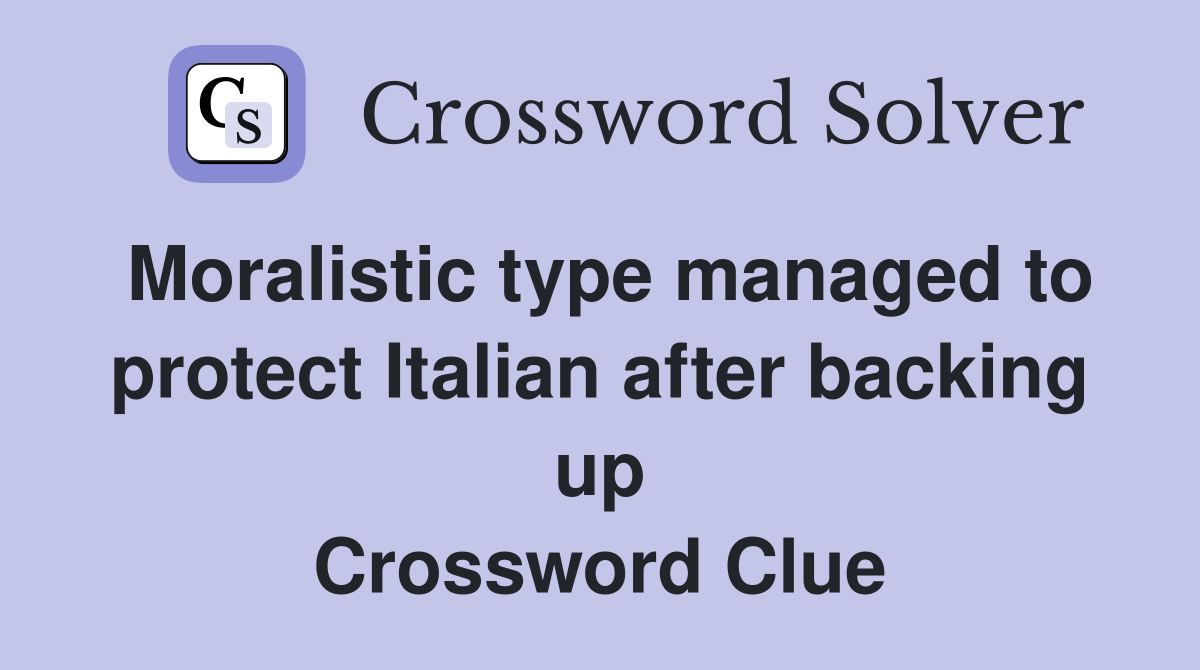 Moralistic type managed to protect Italian after backing up Crossword Clue