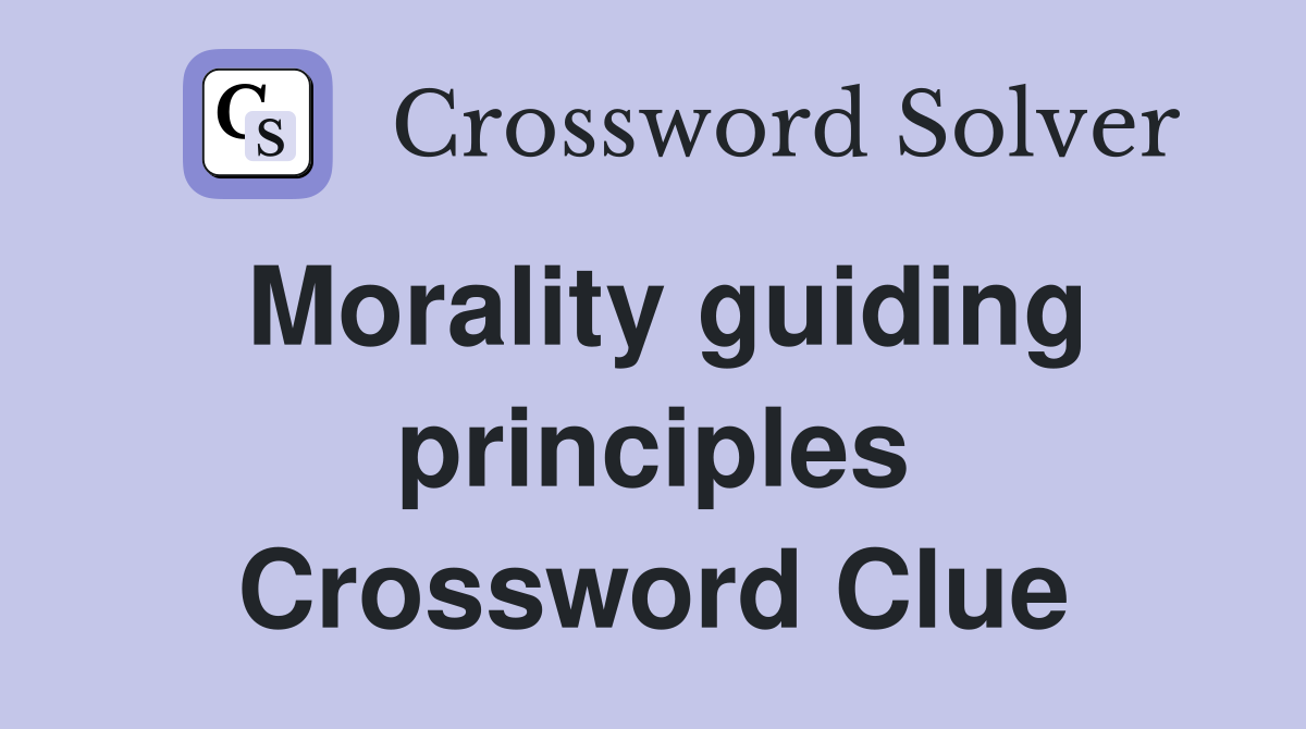 Morality guiding principles Crossword Clue
